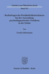 Rechtsfragen Des Persohnlichkeitsschutzes Bei Der Anwendung Psychodiagnostischer Verfahren in Der Schule