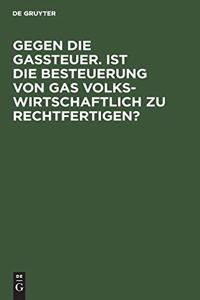 Gegen Die Gassteuer. Ist Die Besteuerung Von Gas Volkswirtschaftlich Zu Rechtfertigen?