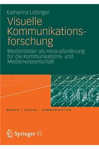 Visuelle Kommunikationsforschung: Medienbilder ALS Herausforderung Für Die Kommunikations- Und Medienwissenschaft