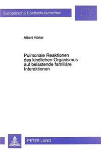 Pulmonale Reaktionen Des Kindlichen Organismus Auf Belastende Familiaere Interaktionen