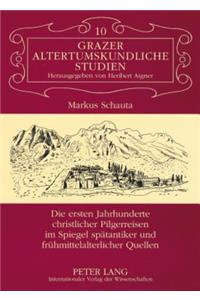 Die Ersten Jahrhunderte Christlicher Pilgerreisen Im Spiegel Spaetantiker Und Fruehmittelalterlicher Quellen