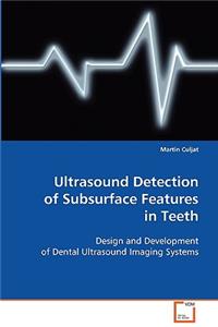 Ultrasound Detection of Subsurface Features in Teeth