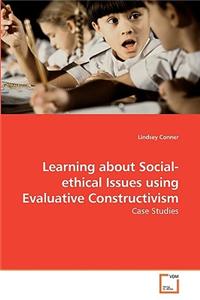 Learning about Social-ethical Issues using Evaluative Constructivism