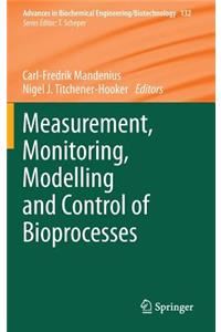 Measurement, Monitoring, Modelling and Control of Bioprocesses