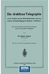 Die drahtlose Telegraphie und ihr Einfluss auf den Wirtschaftsverkehr unter besonderer Berücksichtigung des Systems „Telefunken“