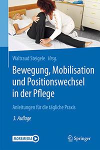 Bewegung, Mobilisation Und Positionswechsel in Der Pflege: Anleitungen Für Die Tägliche PRAXIS