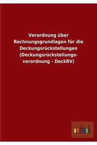 Verordnung über Rechnungsgrundlagen für die Deckungsrückstellungen (Deckungsrückstellungs- verordnung - DeckRV)