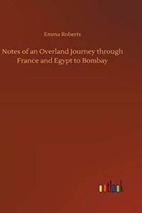 Notes of an Overland Journey through France and Egypt to Bombay