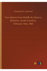 Two diaries from Middle St. Johns´s, Berkeley, South Carolina, February-May, 1865