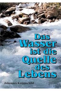 Das Wasser ist die Quelle des Lebens