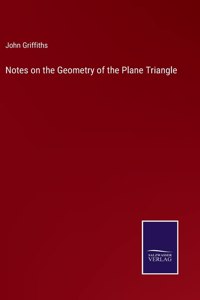 Notes on the Geometry of the Plane Triangle