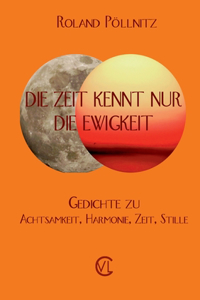 Zeit kennt nur die Ewigkeit