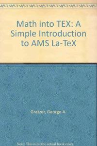 Math into TEX: A Simple Introduction to AMS La-TeX