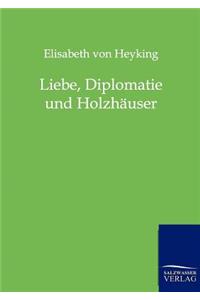 Liebe, Diplomatie und Holzhäuser