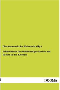 Feldkochbuch für behelfsmäßiges Kochen und Backen in den Kolonien