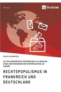 Rechtspopulismus in Frankreich und Deutschland: Ist die Europäische Integration als Ursache eines erstarkenden Rechtspopulismus zu sehen?