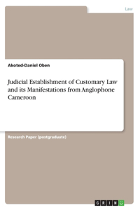 Judicial Establishment of Customary Law and its Manifestations from Anglophone Cameroon