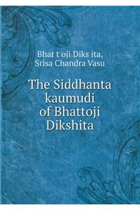 The Siddhanta Kaumudi of Bhattoji Dikshita