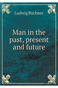 Man in the Past, Present and Future