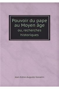 Pouvoir Du Pape Au Moyen Âge Ou, Recherches Historiques