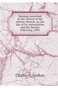 Sermons preached in the Church of the Advent, Boston, on the day of its consecration and the Sunday following, 1894