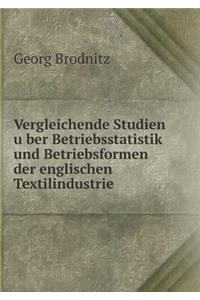 Vergleichende Studien über Betriebsstatistik und Betriebsformen der englischen Textilindustrie