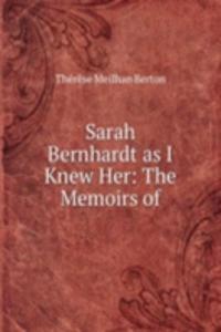 Sarah Bernhardt as I Knew Her: The Memoirs of