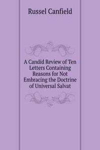 Candid Review of Ten Letters Containing Reasons for Not Embracing the Doctrine of Universal Salvat