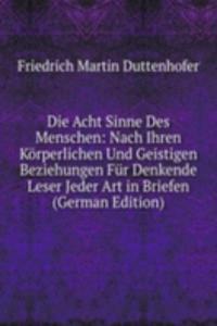 Die Acht Sinne Des Menschen: Nach Ihren Korperlichen Und Geistigen Beziehungen Fur Denkende Leser Jeder Art in Briefen (German Edition)