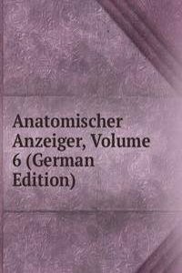 Anatomischer Anzeiger, Volume 6 (German Edition)