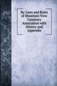 By-Laws and Rules of Mountain View Cemetary Association with History and Appendix