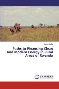 Paths to Financing Clean and Modern Energy in Rural Areas of Rwanda