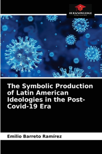 Symbolic Production of Latin American Ideologies in the Post-Covid-19 Era