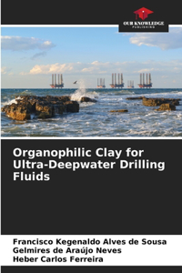 Organophilic Clay for Ultra-Deepwater Drilling Fluids
