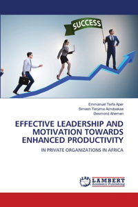 Effective Leadership and Motivation Towards Enhanced Productivity