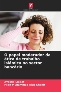 O papel moderador da ética de trabalho islâmica no sector bancário