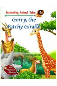 Enchanting Animal Tales: Gerry The Patchy Giraffe