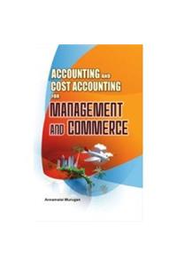 Accounting and Cost Accounting for Management and Commerce