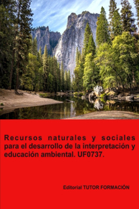 Recursos naturales y sociales para el desarrollo de la interpretación y educación ambiental. UF0737.