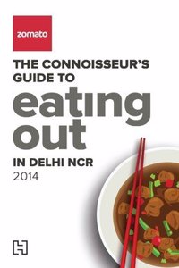 Zomato: The Connoisseur's Guide to Eating Out in Delhi NCR 2014