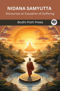 Nidana Samyutta (From Samyutta Nikaya): Discourses on Causation of Suffering