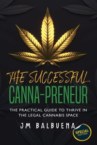 The Successful Canna-preneur, The Practical Guide to Thrive in the Legal Cannabis Space