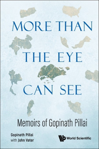 More Than the Eye Can See: Memoirs of Gopinath Pillai