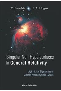 Singular Null Hypersurfaces in General Relativity: Light-Like Signals from Violent Astrophysical Events