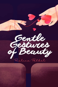 Gentle Gestures of Beauty