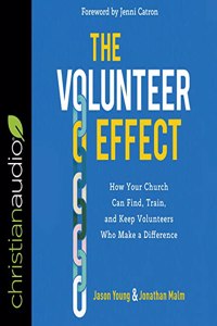 Volunteer Effect: How Your Church Can Find, Train, and Keep Volunteers Who Make a Difference