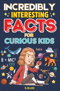 Incredibly Interesting Facts for Curious Kids