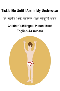 English-Assamese Tickle Me Until I Am in My Underwear Children's Bilingual Picture Book