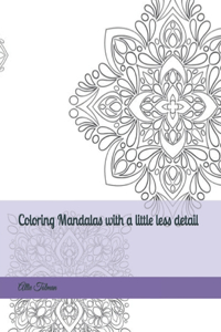 Coloring Mandalas with a little less detail