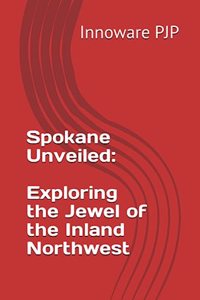 Spokane Unveiled